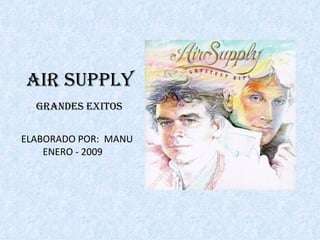 AIR SUPPLY ELABORADO POR:  MANU ENERO - 2009 GRANDES EXITOS 