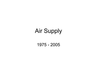 Air Supply
1975 - 2005
 