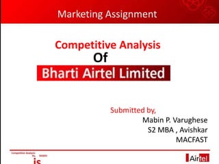Submitted by,
Mabin P. Varughese
S2 MBA , Avishkar
MACFAST
Competitive Analysis
Of
Marketing Assignment
 
