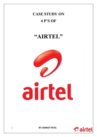 1 BY:SUMEET PATEL
CASE STUDY ON
4 P’S OF
“AIRTEL”
 