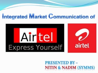Integrated Market Communication of Presented By – Nitin & Nadim (SYMMS) 