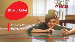 Investor Presentation
March 2019
Bharti Airtel
 