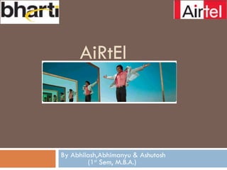 AiRtEl   By Abhilash,Abhimanyu & Ashutosh (1 st  Sem, M.B.A.) 