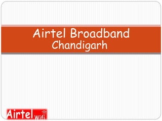 Chandigarh
Airtel Broadband
 