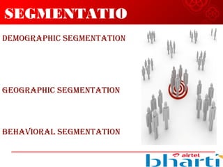 SEGMENTATIO
NDEMOGRAPHIC SEGMENTATION
GEOGRAPHIC SEGMENTATION
BEHAVIORAL SEGMENTATION
 
