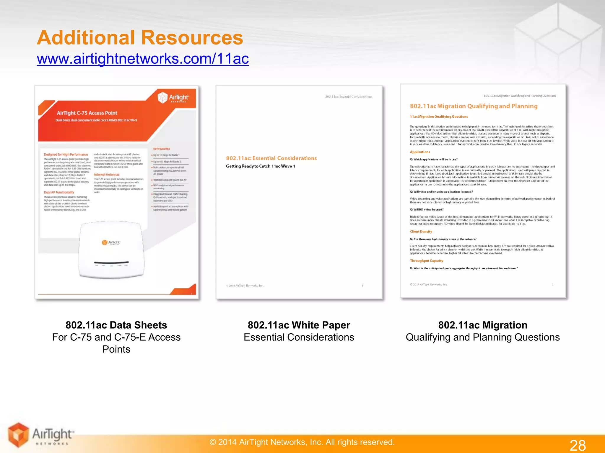 © 2014 AirTight Networks, Inc. All rights reserved.
Additional Resources
www.airtightnetworks.com/11ac
802.11ac Data Sheets
For C-75 and C-75-E Access
Points
802.11ac White Paper
Essential Considerations
802.11ac Migration
Qualifying and Planning Questions
28
 