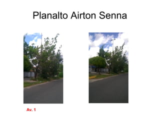 Planalto Airton Senna
Av. 1
 
