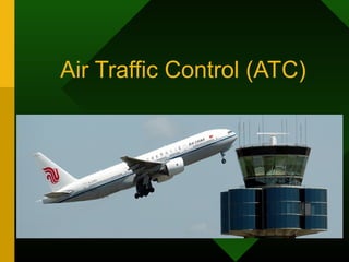Air Traffic Control (ATC)
 