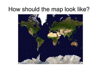 How should the map look like?
 
