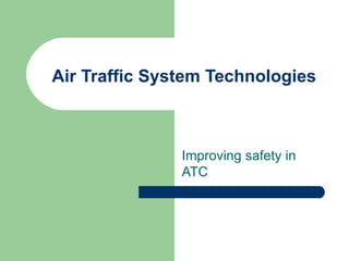 Air Traffic System Technologies Improving safety in ATC 