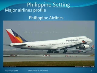 Philippine Setting

Major airlines profile

Philippine Airlines

10/13/2013 2:47 PM

PRINCIPLES of TOURISM 2

13

 