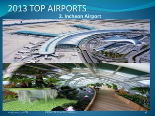 2013 TOP AIRPORTS
2. Incheon Airport

10/13/2013 2:47 PM

PRINCIPLES of TOURISM 2

48

 