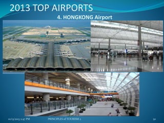 2013 TOP AIRPORTS
4. HONGKONG Airport

10/13/2013 2:47 PM

PRINCIPLES of TOURISM 2

50

 