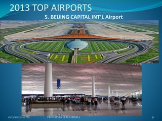 2013 TOP AIRPORTS
5. BEIJING CAPITAL INT’L Airport

10/13/2013 2:47 PM

PRINCIPLES of TOURISM 2

51

 