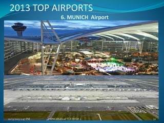 2013 TOP AIRPORTS
6. MUNICH Airport

10/13/2013 2:47 PM

PRINCIPLES of TOURISM 2

52

 