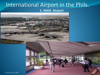 International Airport in the Phils.
1. NAIA Airport

10/13/2013 2:47 PM

PRINCIPLES of TOURISM 2

59

 