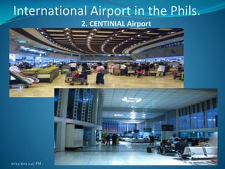 International Airport in the Phils.
2. CENTINIAL Airport

10/13/2013 2:47 PM

PRINCIPLES of TOURISM 2

60

 