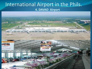 International Airport in the Phils.
4. DAVAO Airport

10/13/2013 2:47 PM

PRINCIPLES of TOURISM 2

62

 