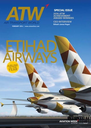 FEBRUARY 2016 | www.atwonline.com
SPECIAL ISSUE
ETIHAD
AIRWAYS
2016 ATW
ACHIEVEMENT
AWARD WINNERS
CEO INTERVIEW
Etihad’s James Hogan
AIRLINE
OF THE
YEAR
 