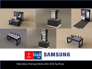 Rebranding of Samsung Stands within AirTel Tigo Shops
 