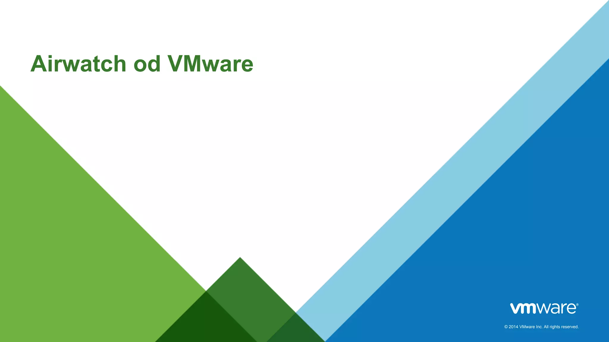 © 2014 VMware Inc. All rights reserved. 
Airwatch od VMware 
 
