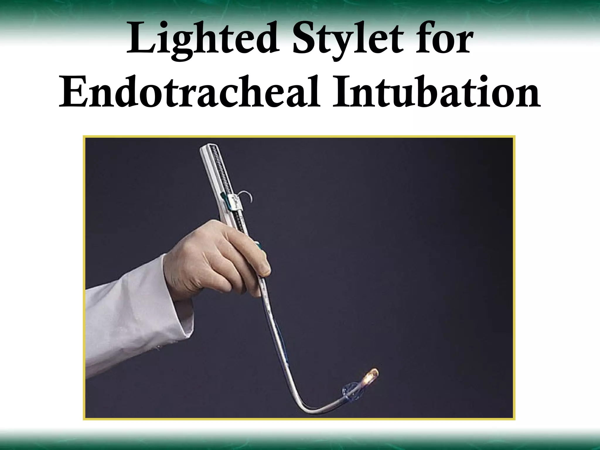 Lighted Stylet for
Endotracheal Intubation
 