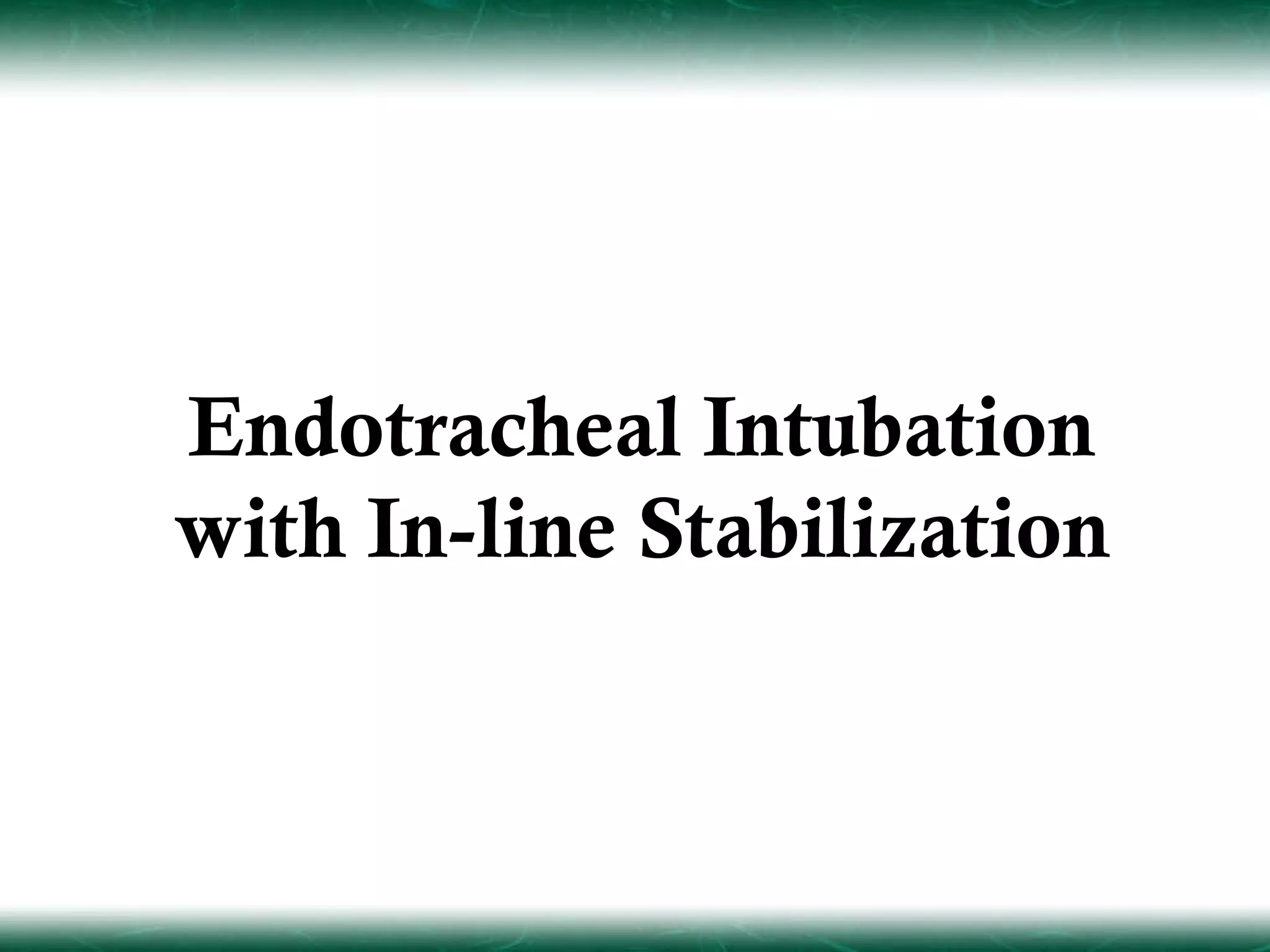 Endotracheal Intubation
with In-line Stabilization
 