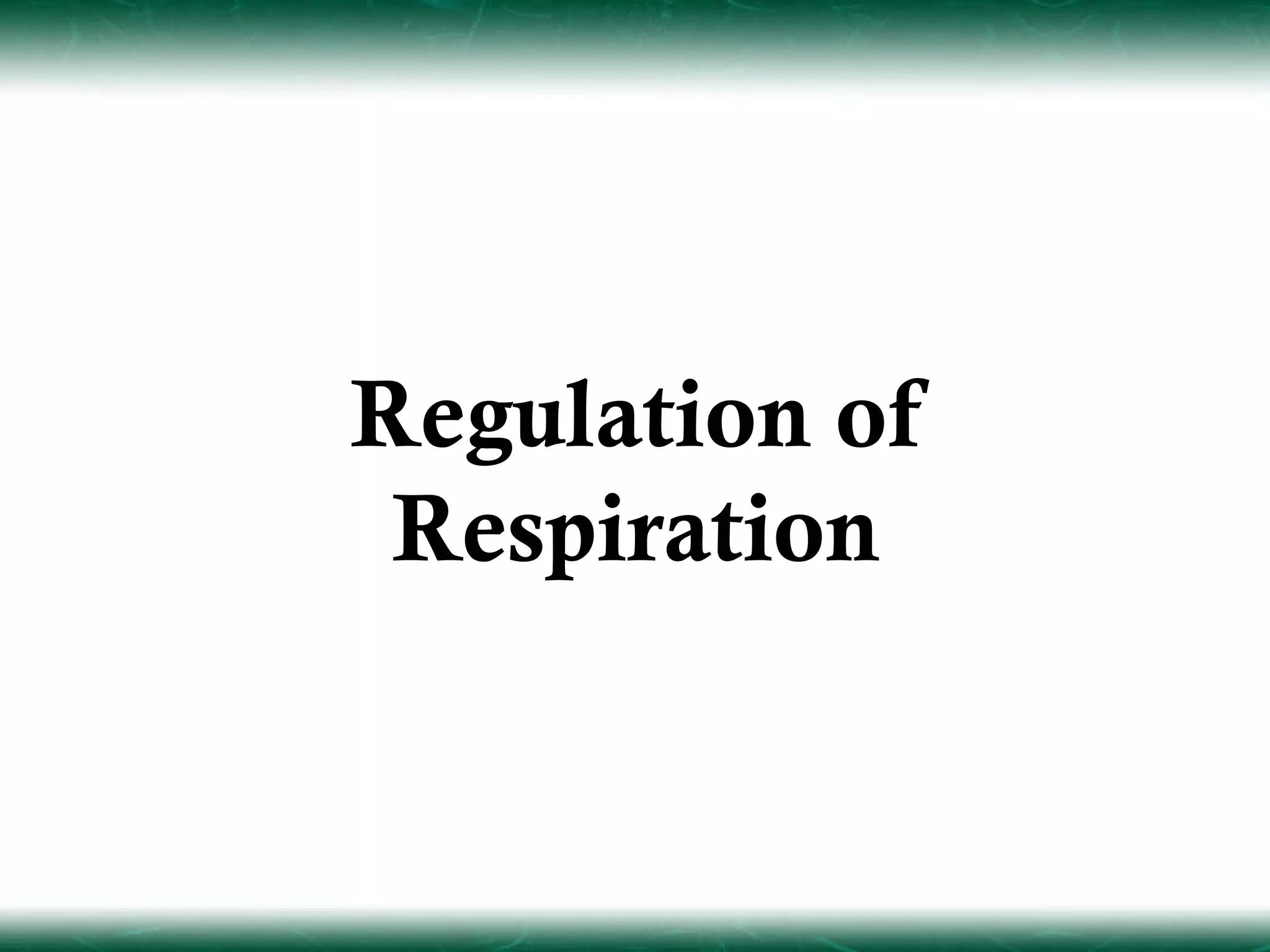 Regulation of
 Respiration
 