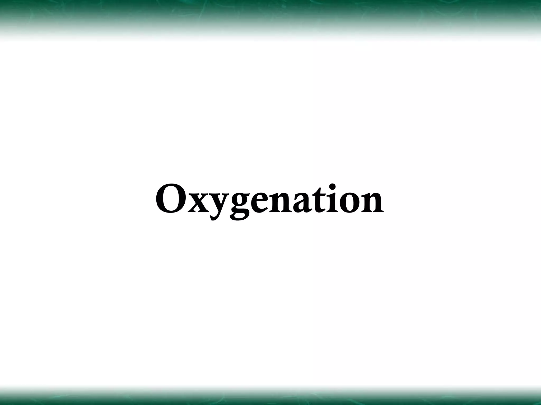 Oxygenation
 