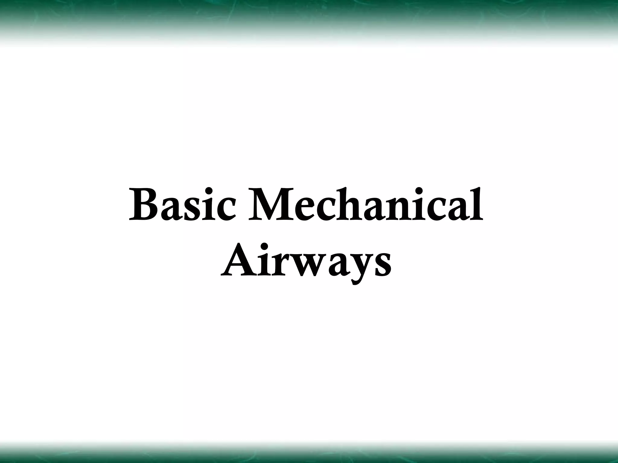 Basic Mechanical
    Airways
 