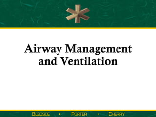Airway Management
  and Ventilation
 
