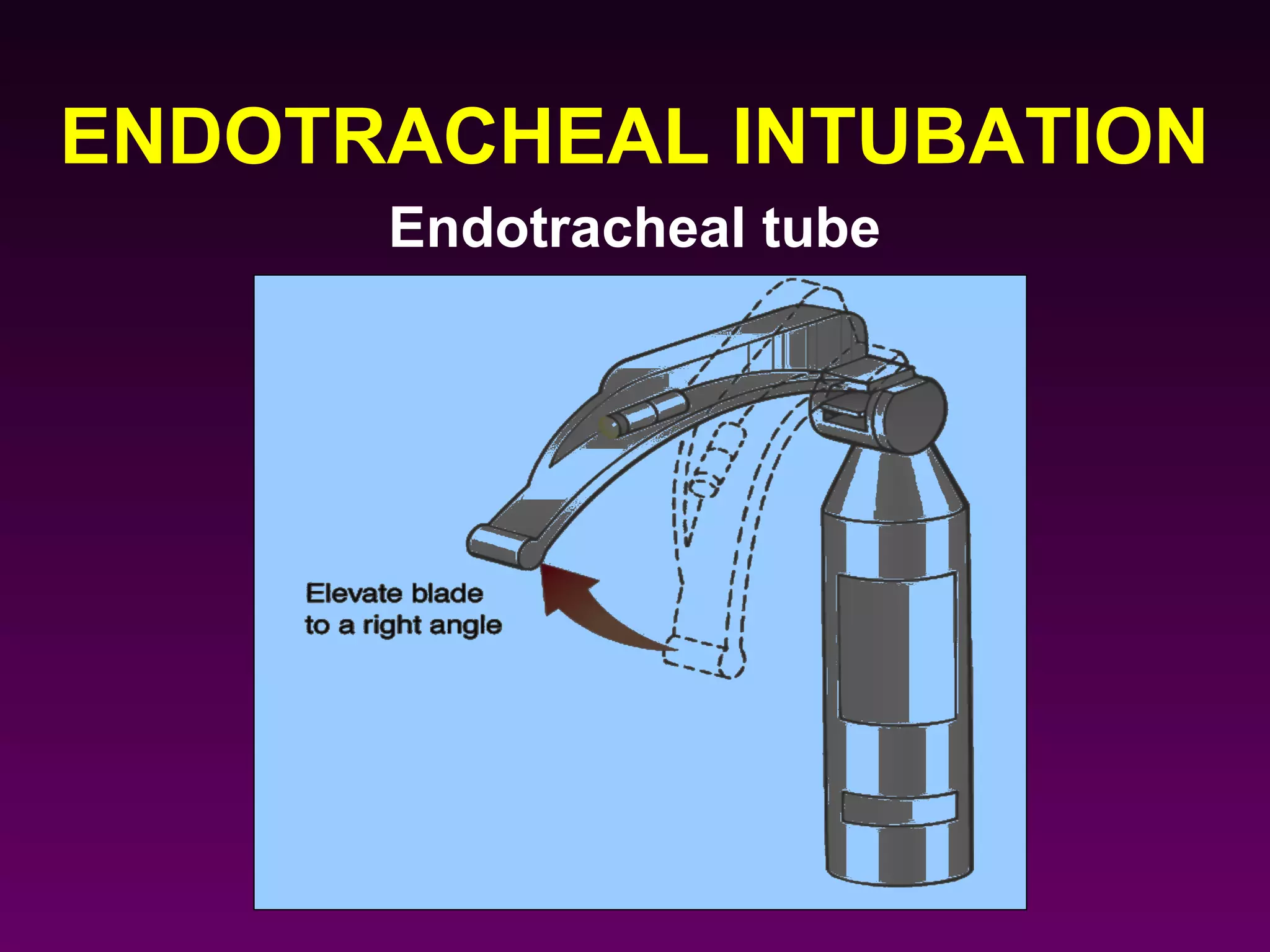 ENDOTRACHEAL INTUBATION
      Endotracheal tube
 