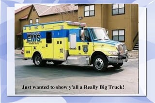 Just wanted to show y'all a Really Big Truck! 