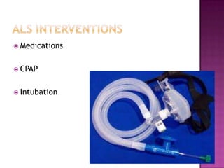  Medications


 CPAP


 Intubation
 