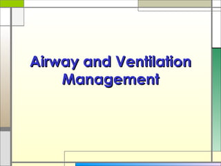 Airway and VentilationAirway and Ventilation
ManagementManagement
 