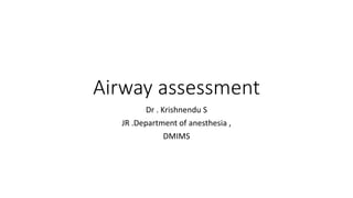 Airway assessment
Dr . Krishnendu S
JR .Department of anesthesia ,
DMIMS
 