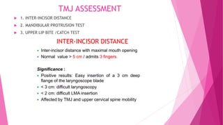 TMJ ASSESSMENT
 1. INTER-INCISOR DISTANCE
 2. MANDIBULAR PROTRUSION TEST
 3. UPPER LIP BITE /CATCH TEST
INTER-INCISOR DISTANCE
 