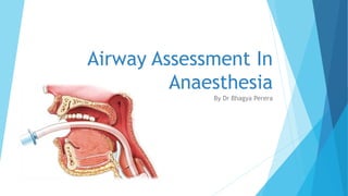 Airway Assessment In
Anaesthesia
By Dr Bhagya Perera
 