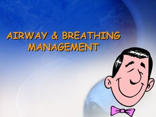 AIRWAY & BREATHING
MANAGEMENT

 