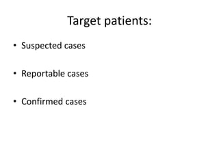 Target patients:
• Suspected cases
• Reportable cases
• Confirmed cases
 