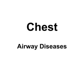 Chest
Airway Diseases
 