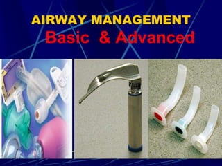 AIRWAY MANAGEMENT
Basic & Advanced
 