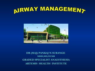 DR (MAJ) PANKAJ N SURANGE  MBBS,MD,FICMR GRADED SPECIALIST ANAESTHESIA ARTEMIS  HEALTH  INSTITUTE AIRWAY MANAGEMENT 
