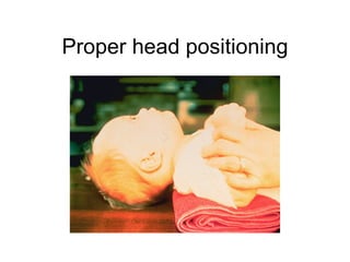 Proper head positioning
 