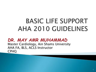 DR. MAY AMR MUHAMMAD
Master Cardiology, Ain Shams University
AHA FA, BLS, ACLS Instructor
CPHQ
1
 