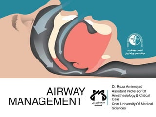 AIRWAY
MANAGEMENT
Dr. Reza Aminnejad
Assistant Professor Of
Anesthesiology & Critical
Care
Qom University Of Medical
Sciences
 