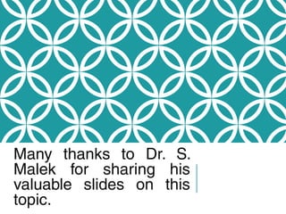 Many thanks to Dr. S.
Malek for sharing his
valuable slides on this
topic.
 