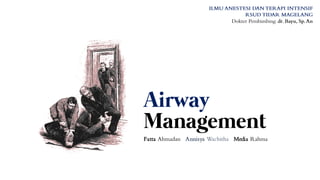 Airway
Management
Fatta Ahmadan Annisya Wachitha Media Rahma
 