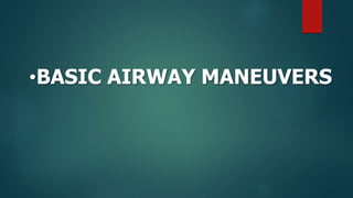 •BASIC AIRWAY MANEUVERS
 