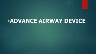 •ADVANCE AIRWAY DEVICE
 